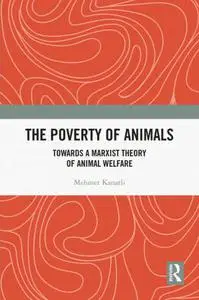 The Poverty of Animals Towards a Marxist Theory of Animal Welfare