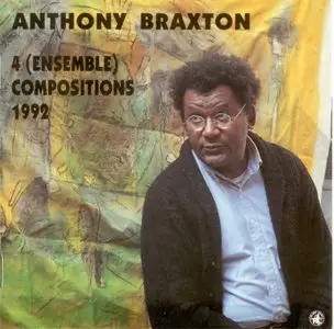 Anthony Braxton - 4 (Ensemble) Compositions 1992 (1993)