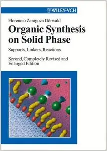 Organic Synthesis on Solid Phase: Supports, Linkers, Reactions by Florencio Zaragoza Dörwald (Repost)