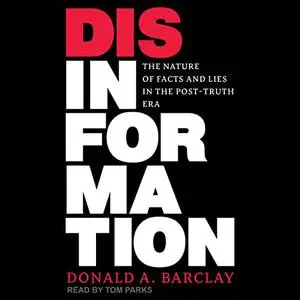 Disinformation: The Nature of Facts and Lies in the Post-Truth Era [Audiobook]