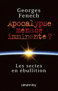 Georges Fenech, "Apocalypse, menace imminente ? : Les sectes en ébullition"