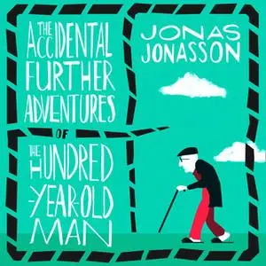 «The Accidental Further Adventures of the Hundred-Year-Old Man» by Jonas Jonasson
