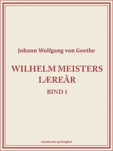 «Wilhelm Meisters Læreår 1» by Johann Wolfgang von Goethe