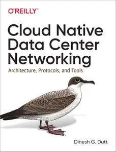 Cloud Native Data Center Networking: Architecture, Protocols, and Tools