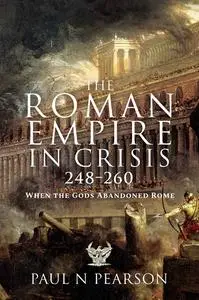 «The Roman Empire in Crisis, 248–260» by Paul N Pearson