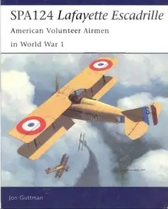 SPA 124 Lafayette Escadrille: American Volunteer Airmen in World War I