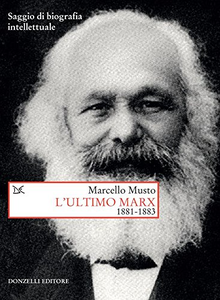 L'ultimo Marx 1881-1883. Saggio di biografia intellettuale - Marcello Musto