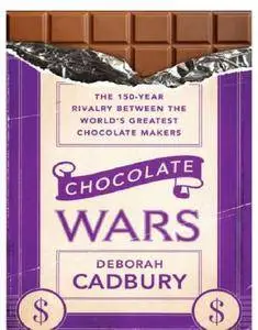 Chocolate Wars: The 150-Year Rivalry Between the World's Greatest Chocolate Makers