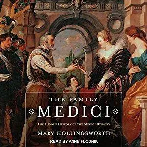 The Family Medici: The Hidden History of the Medici Dynasty [Audiobook]