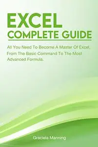 Excel Complete Guide: All You Need To Become A Master Of Excel, From The Basic Command To The Most Advanced Formula.