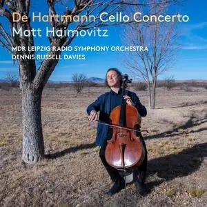 Matt Haimovitz, MDR Leipzig Radio Symphony Orchestra & Dennis Russell Davies - De Hartmann: Cello Concerto (2023)