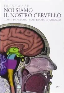 Noi siamo il nostro cervello. Come pensiamo, soffriamo e amiamo