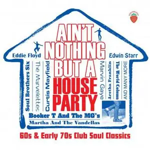 VA - Ain't Nothing But A House Party: 60s And Early 70s Club Soul Classics (2022)