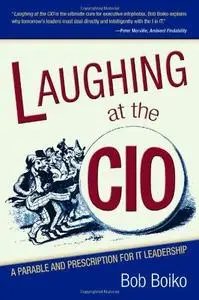 Laughing at the CIO; A Parable and Prescription for IT Leadership