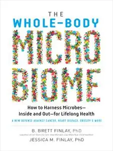 The Whole-Body Microbiome: How to Harness Microbes—Inside and Out—for Lifelong Health