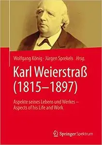 Karl Weierstraß (1815–1897): Aspekte seines Lebens und Werkes – Aspects of his Life and Work (Repost)