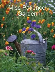 «Miss Patience' Garden» by Jay Green