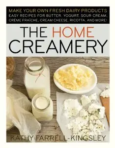 The Home Creamery: Make Your Own Fresh Dairy Products