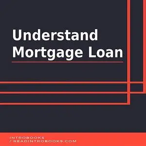 «Understand Mortgage Loan» by IntroBooks