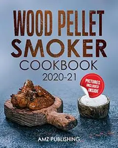 Wood Pellet Smoker Cookbook 2020-21