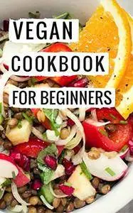 Vegan Cookbook For Beginners: Delicious And Easy Vegan Diet Recipes For Beginners