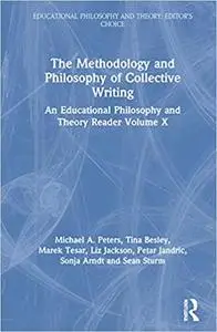 The Methodology and Philosophy of Collective Writing: An Educational Philosophy and Theory Reader Volume X