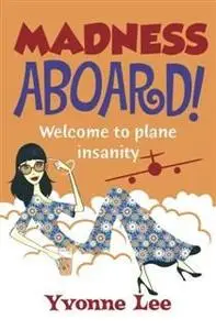 «Madness Aboard. Welcome to plane insanity» by Yvonne Lee