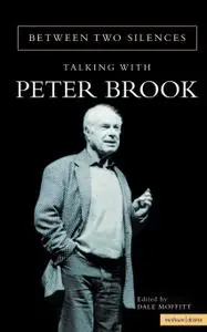 Between Two Silences: Talking with Peter Brook (Biography and Autobiography)