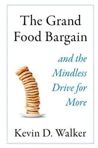The Grand Food Bargain: And the Mindless Drive for More