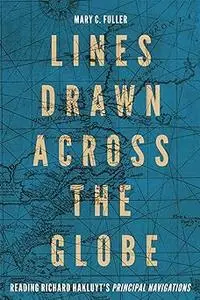 Lines Drawn Across the Globe: Reading Richard Hakluyt’s “Principal Navigations” (Volume 90)