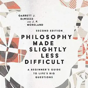 Philosophy Made Slightly Less Difficult: A Beginner's Guide to Life's Big Questions, Second Edition [Audiobook]