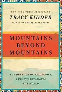 Mountains Beyond Mountains: The Quest of Dr. Paul Farmer, a Man Who Would Cure the World