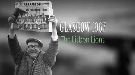 BBC - Glasgow 1967: The Lisbon Lions (2017)