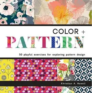 Color + Pattern: 50 Playful Exercises for Exploring Pattern Design