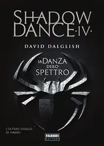 Shadowdance IV - La danza dello spettro: 4 di David Dalglish