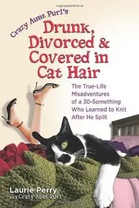 Crazy Aunt Purl's Drunk, Divorced and Covered in Cat Hair