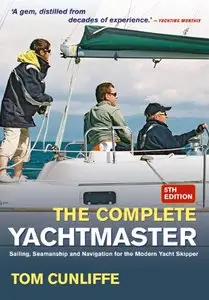 The Complete Yachtmaster: Sailing, Seamanship and Navigation for the Modern Yacht Skipper [Repost]