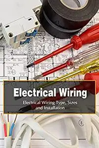 Electrical Wiring: Electrical Wiring Types, Sizes and Installation