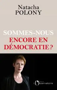 Natacha Polony, "Sommes-nous encore en démocratie ?"