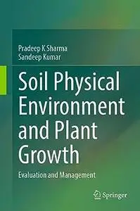 Soil Physical Environment and Plant Growth