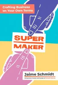 Supermaker: Crafting Business on Your Own Terms