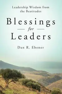 «Blessings for Leaders» by Dan R.Ebener