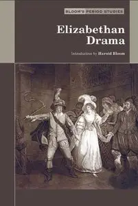 Elizabethan Drama (Bloom's Period Studies) (Repost)