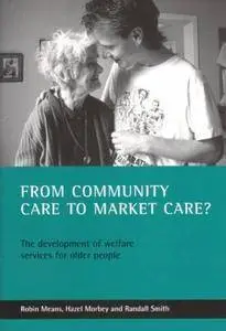 From community care to market care?: The development of welfare services for older people(Repost)