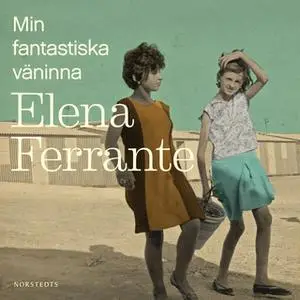 «Min fantastiska väninna» by Elena Ferrante