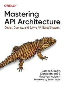 Mastering API Architecture: Design, Operate, and Evolve API-Based Systems