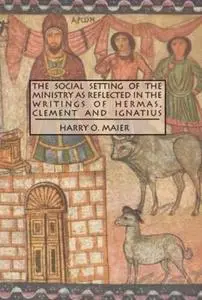 The Social Setting of the Ministry as Reflected in the Writings of Hermas, Clement and Ignatius (Studies in Christianity and Ju