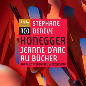 Royal Concertgebouw Orchestra & Stéphane Denève - Honegger: Jeanne d'Arc au bûcher (2019)