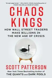 Chaos Kings: How Wall Street Traders Are Making Billions in the Age of Crisis