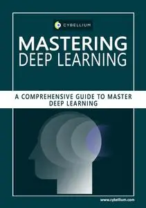 Mastering Deep Learning: A Comprehensive Guide to Master Deep Learning